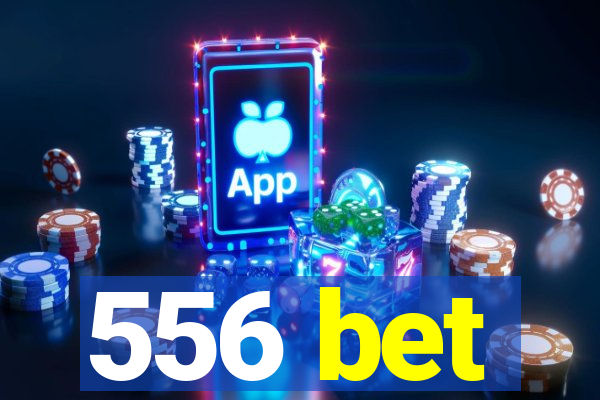 556 bet